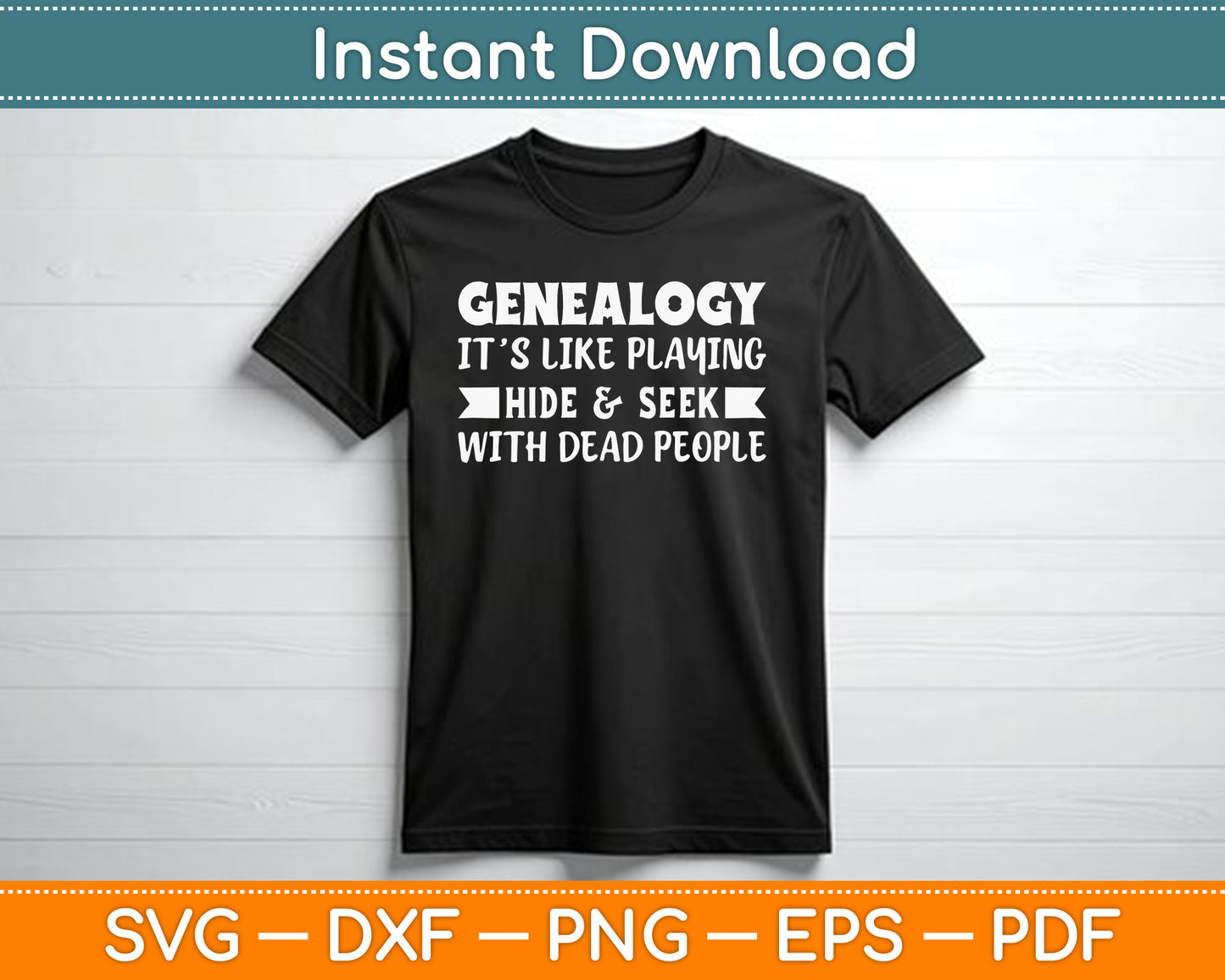 Genealogy It’s Like Playing Hide & Seek With Dead People SVG Digital Cutting File