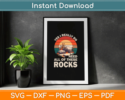 Geology Yes I Really Do Need All Of These Rocks SVG Digital Cutting File