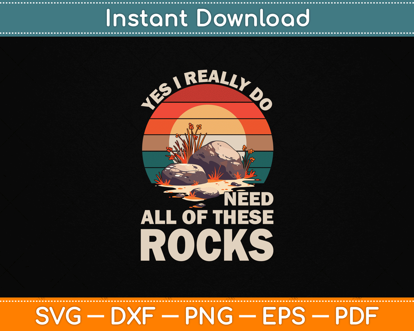 Funny geology rock collector SVG design with quote Yes I Really Do Need All Of These Rocks for geologist and rockhounding lovers