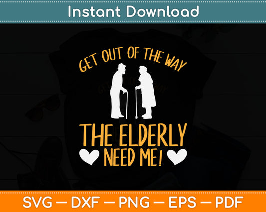 Get Out Of The Way The Elderly Need Me Caregiver Caregiving Svg Digital Cutting File