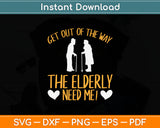 Get Out Of The Way The Elderly Need Me Caregiver Caregiving Svg Digital Cutting File