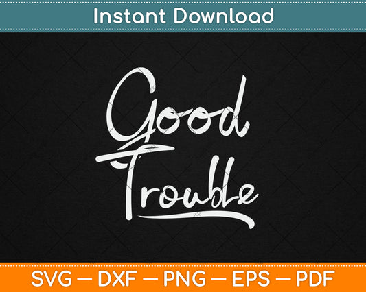 Get in Good Necessary Trouble Social Justice Svg Digital Cutting File