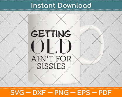 Getting Old Ain't For Sissies Sarcastic Senior Citizen Svg Digital Cutting File