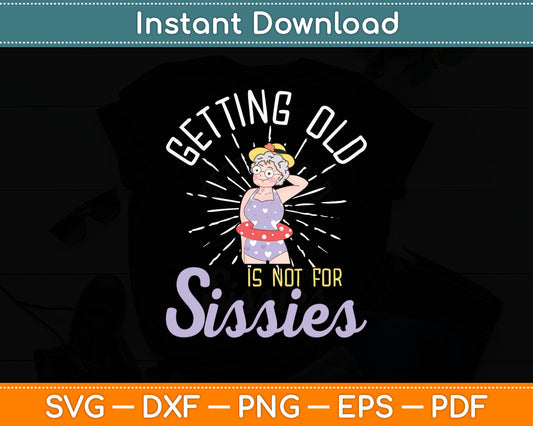 Getting Old Is Not For Sissies Oldies Senior Citizen Aging Svg Digital Cutting File