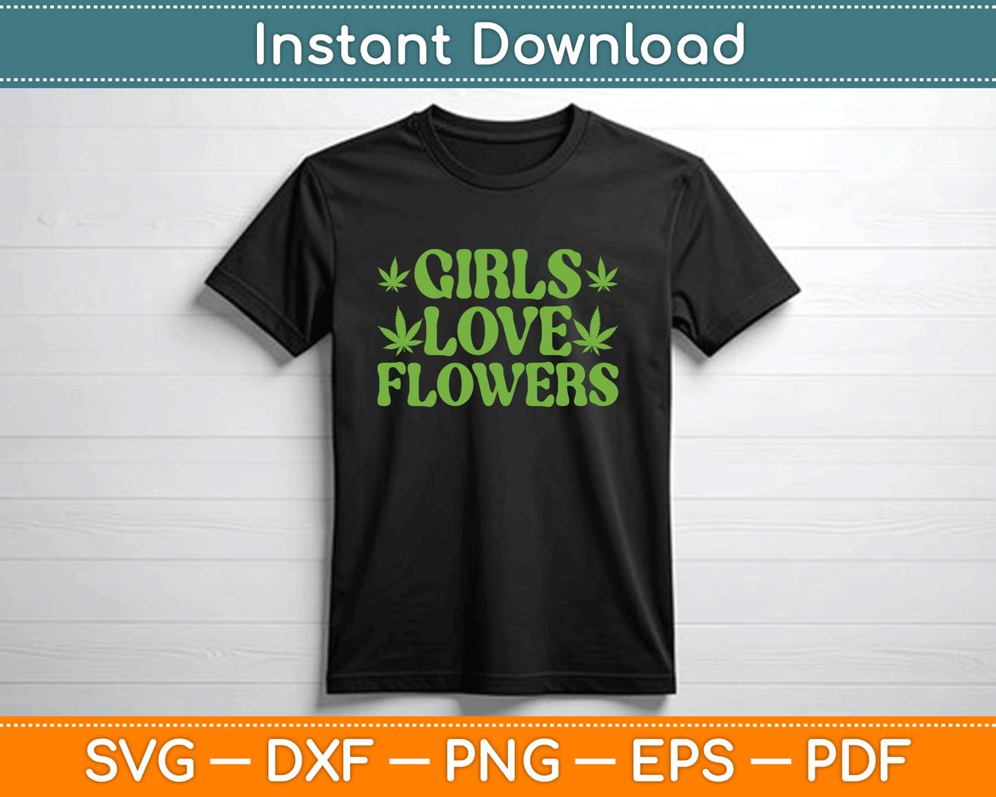 Girls Love Flowers Weed Cannabis Funny Marijuana SVG Digital Cutting File