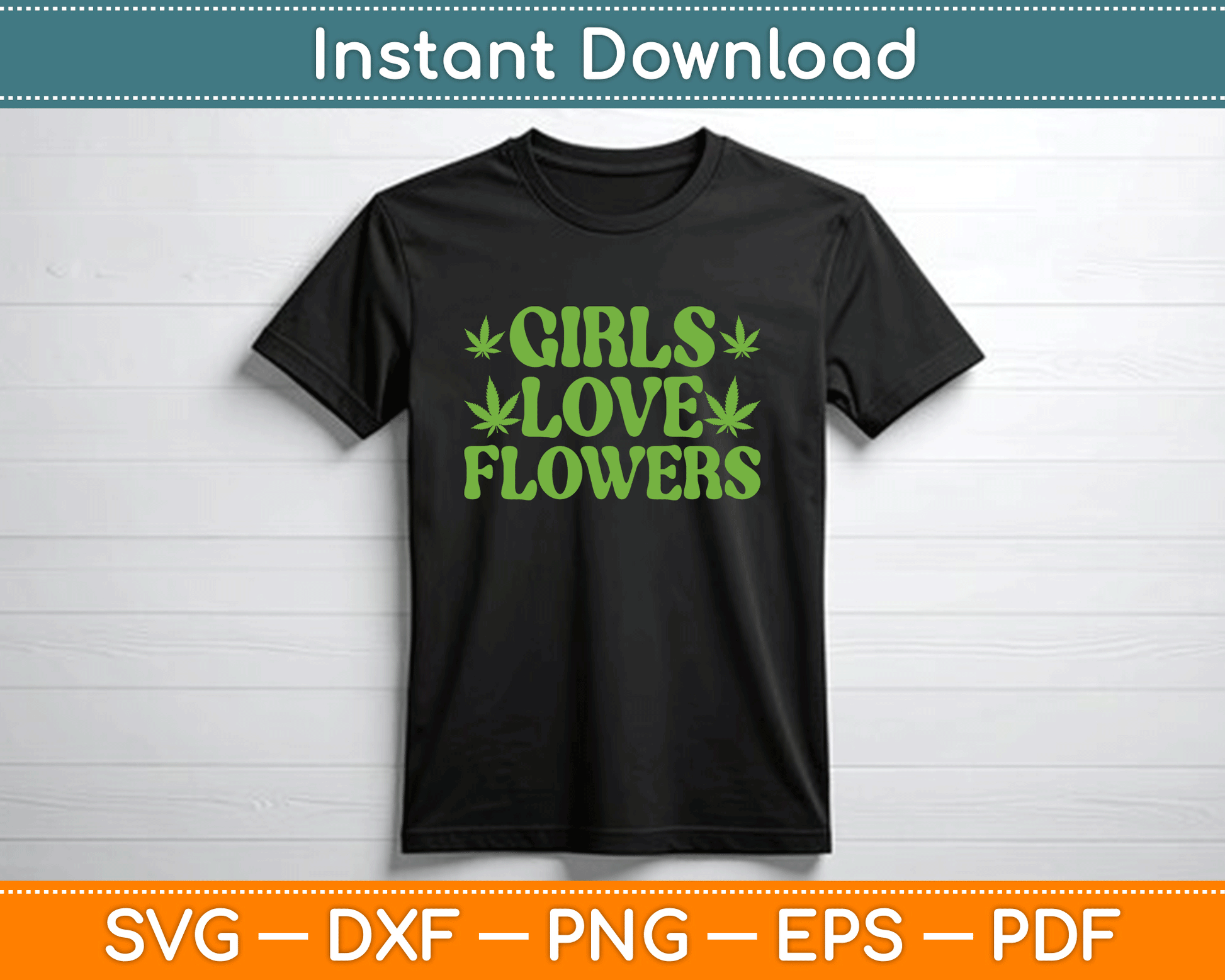 Girls Love Flowers Weed Cannabis Funny Marijuana SVG Digital Cutting File