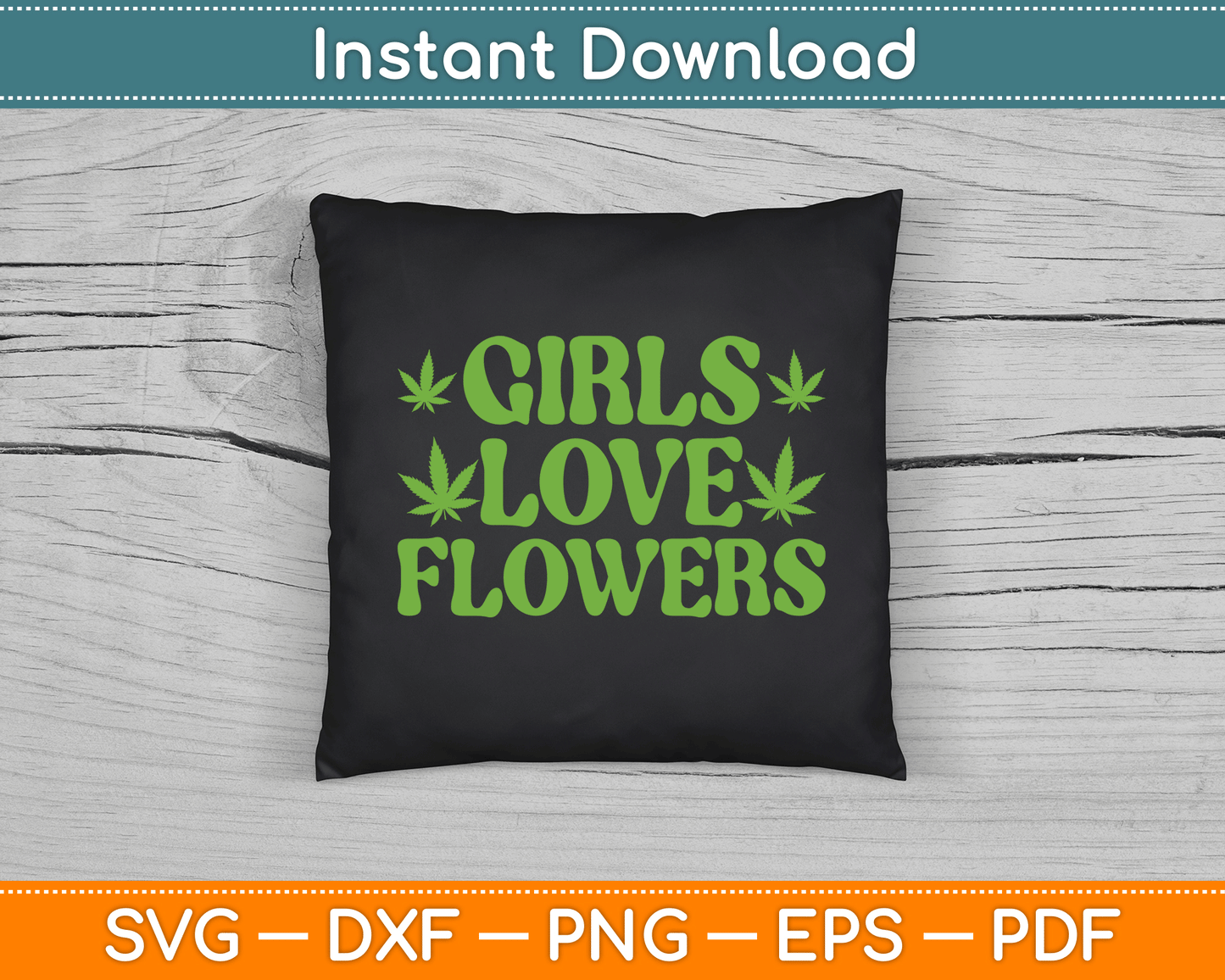Girls Love Flowers Weed Cannabis Funny Marijuana SVG Digital Cutting File