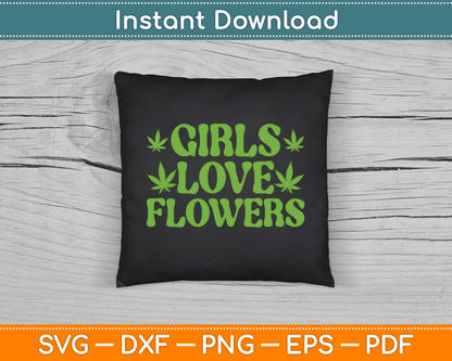 Girls Love Flowers Weed Cannabis Funny Marijuana SVG Digital Cutting File