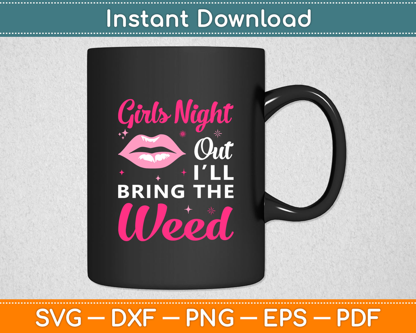 Girls Night Out I'll Bring The Weed Svg Digital Cutting File