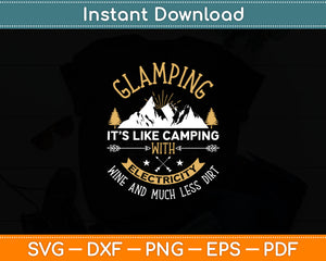 Glamping It’s Like Camping With Electricity Wine & Much Less Dirt Svg Digital Cutting File