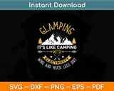 Glamping It’s Like Camping With Electricity Wine & Much Less Dirt Svg Digital Cutting File