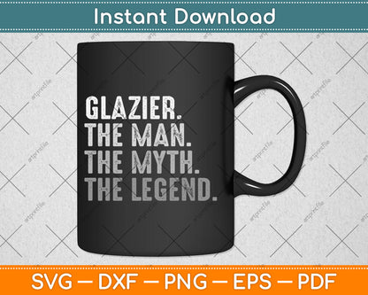 Glazier Gift Man Myth The Legend Svg Digital Cutting File