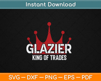 Glazier Outfit King Of Trades Cool Glazier Svg Digital Cutting File