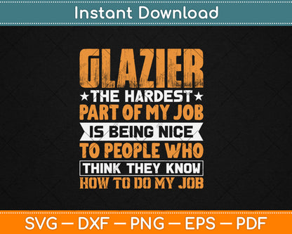 Glazier The Hardest Part Of My Job Is Being Nice Funny Svg Digital Cutting File