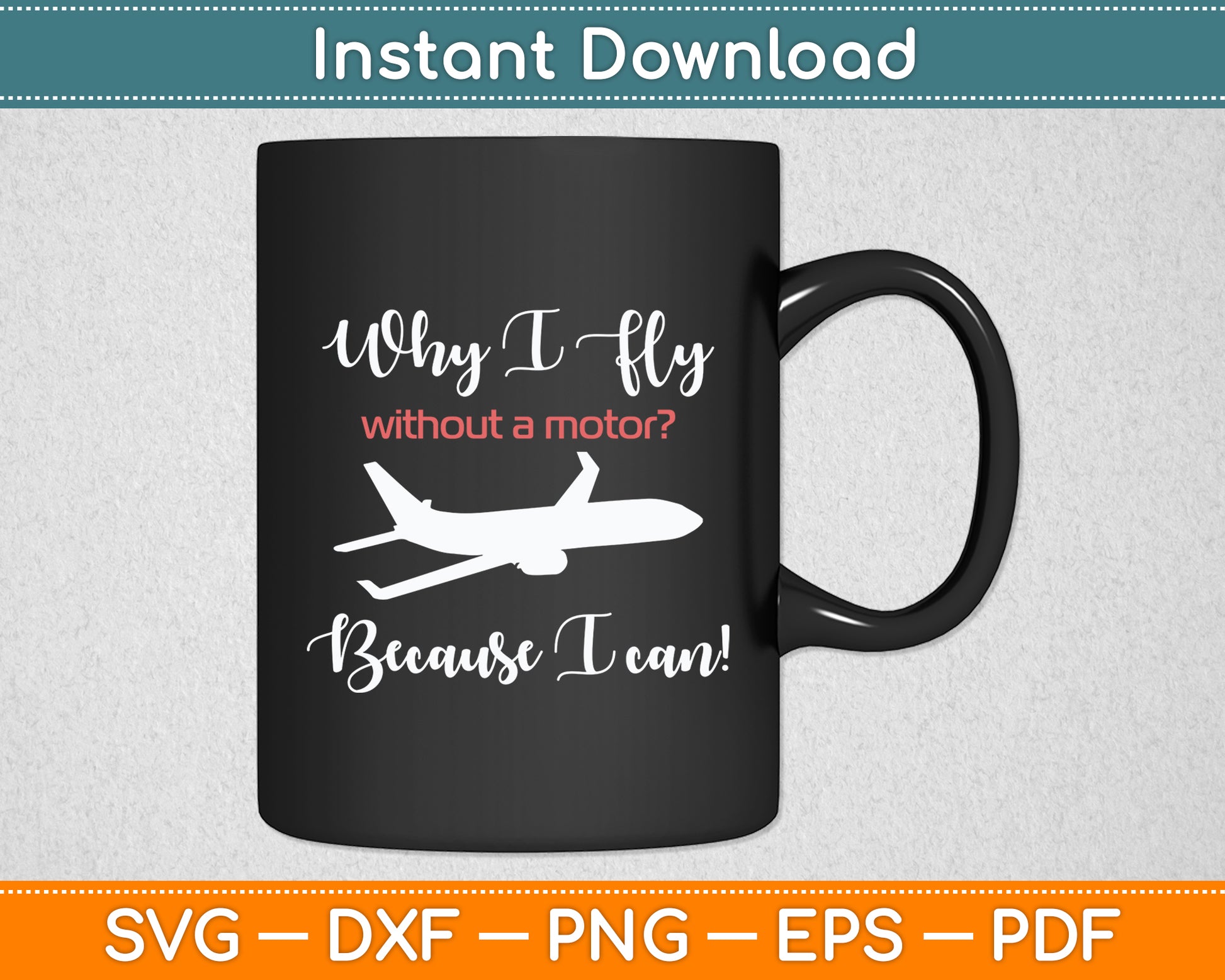 Why I Fly Without a Motor Because I Can! Svg Png Dxf Digital Cutting File