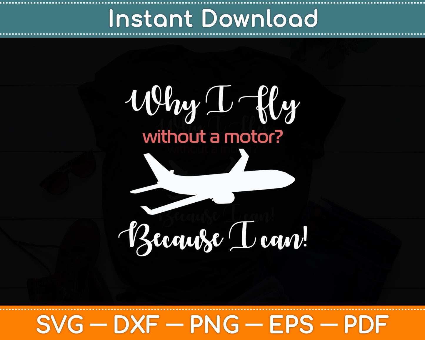 Why I Fly Without a Motor Because I Can! Svg Png Dxf Digital Cutting File