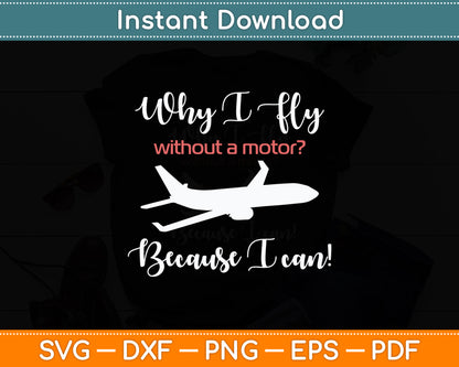 Why I Fly Without a Motor Because I Can! Svg Png Dxf Digital Cutting File
