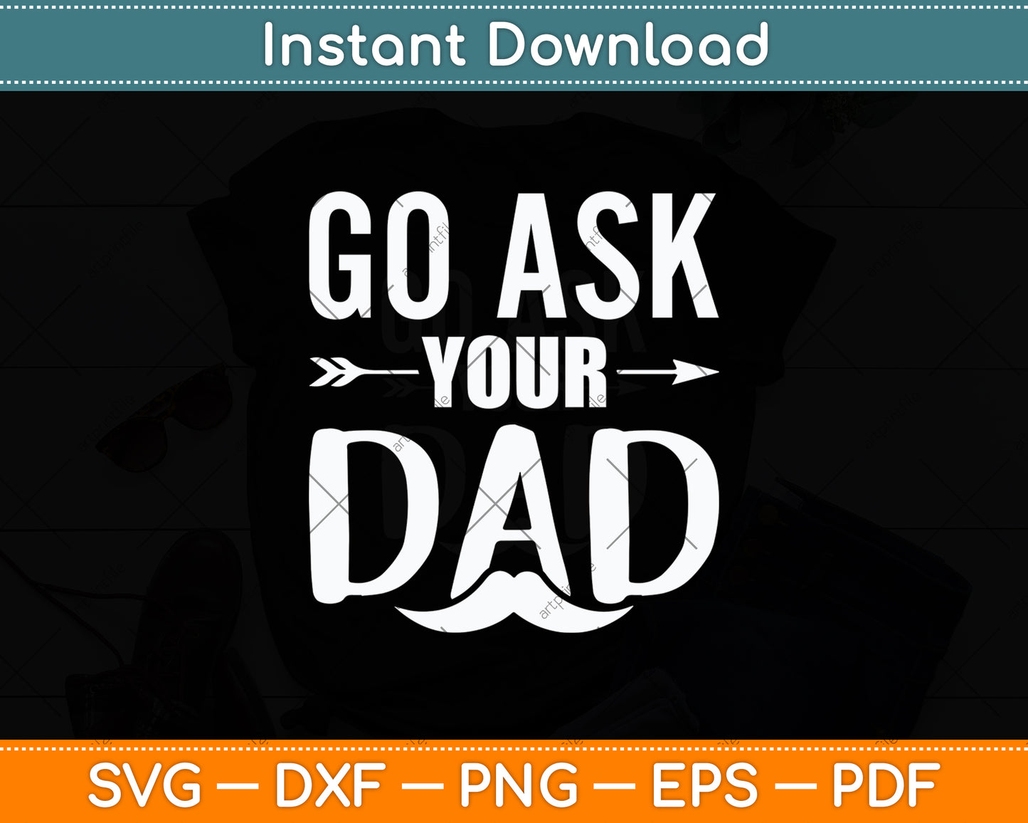 Go Ask Your Dad Cute Mother's Day Funny Svg Digital Cutting File
