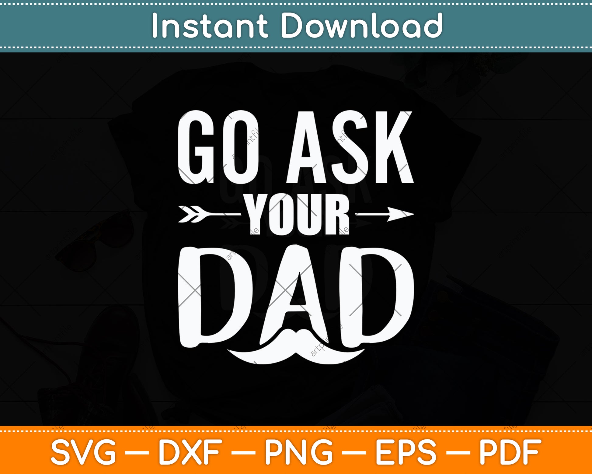 Go Ask Your Dad Cute Mother's Day Funny Svg Digital Cutting File