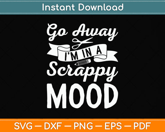 Go Away Scrappy Mood Scrapbooking Svg Png Dxf Digital Cutting File