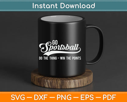 Go Sportsball! Do The Thing Win The Points Funny Sports SVG Digital Cutting File