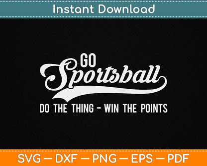 Go Sportsball! Do The Thing Win The Points Funny Sports SVG Digital Cutting File