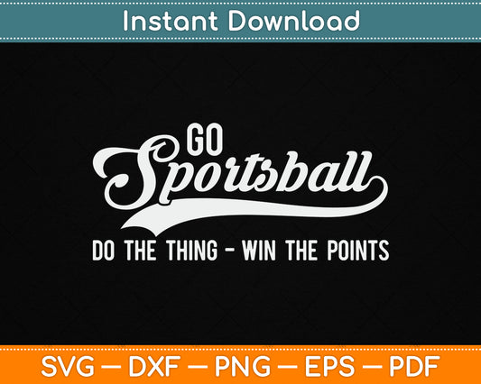 Go Sportsball! Do The Thing Win The Points Funny Sports SVG Digital Cutting File