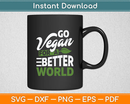 Go Vegan For A Better World Veganism Vegan Day Plant Svg Digital Cutting File