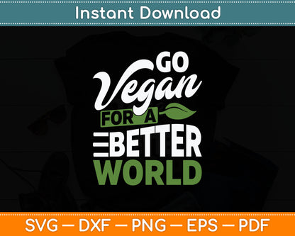 Go Vegan For A Better World Veganism Vegan Day Plant Svg Digital Cutting File