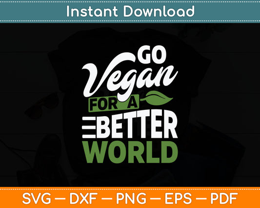 Go Vegan For A Better World Veganism Vegan Day Plant Svg Digital Cutting File
