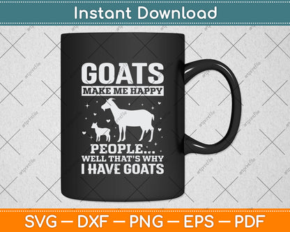 Goats Make Me Happy People Well That’s Why I Have Goats Svg Digital Cutting File