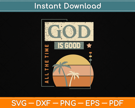 God Is Good All The Time Cool Retro Christian SVG Digital Cutting File