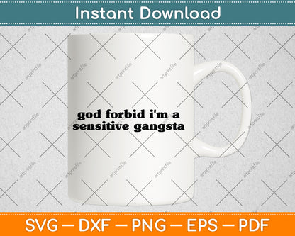 God Forbid I'm a Sensitive Gangsta Funny Quote Svg Digital Cutting File