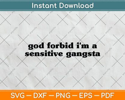 God Forbid I'm a Sensitive Gangsta Funny Quote Svg Digital Cutting File