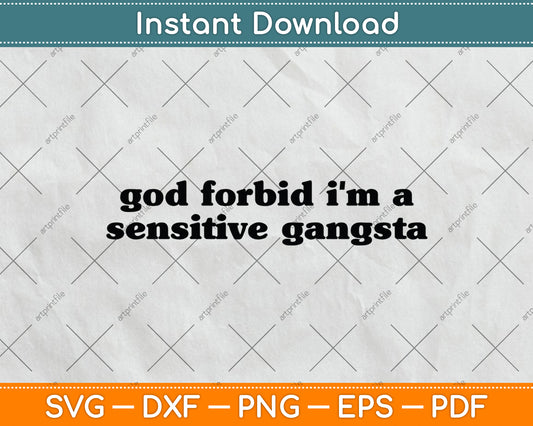 God Forbid I'm a Sensitive Gangsta Funny Quote Svg Digital Cutting File