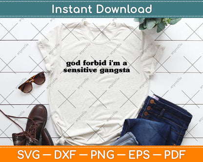God Forbid I'm a Sensitive Gangsta Funny Quote Svg Digital Cutting File