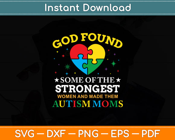 God Found The Strongest Women And Made Them Autism Mom Svg Digital Cutting File