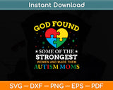 God Found The Strongest Women And Made Them Autism Mom Svg Digital Cutting File