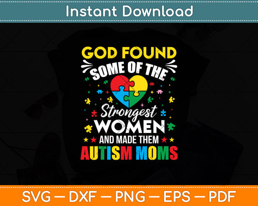 God Found Some Of The Strongest Women Autism Awareness Svg Digital Cutting File