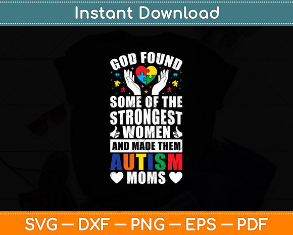 God Found Some Of The Strongest Autism Awareness Mom Mothers Day Svg Cutting File