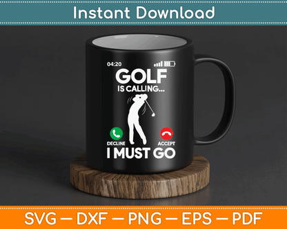 Golf Is Calling I Must Go Funny Golfing Golfer SVG Digital Cutting File