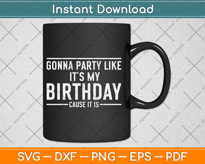 Gonna Party Like It's My Birthday Funny Svg Digital Cutting File