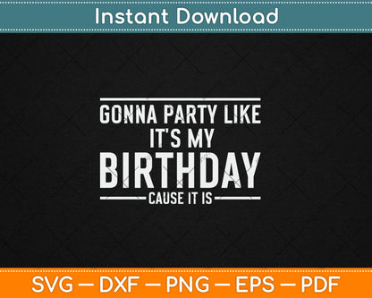 Gonna Party Like It's My Birthday Funny Svg Digital Cutting File