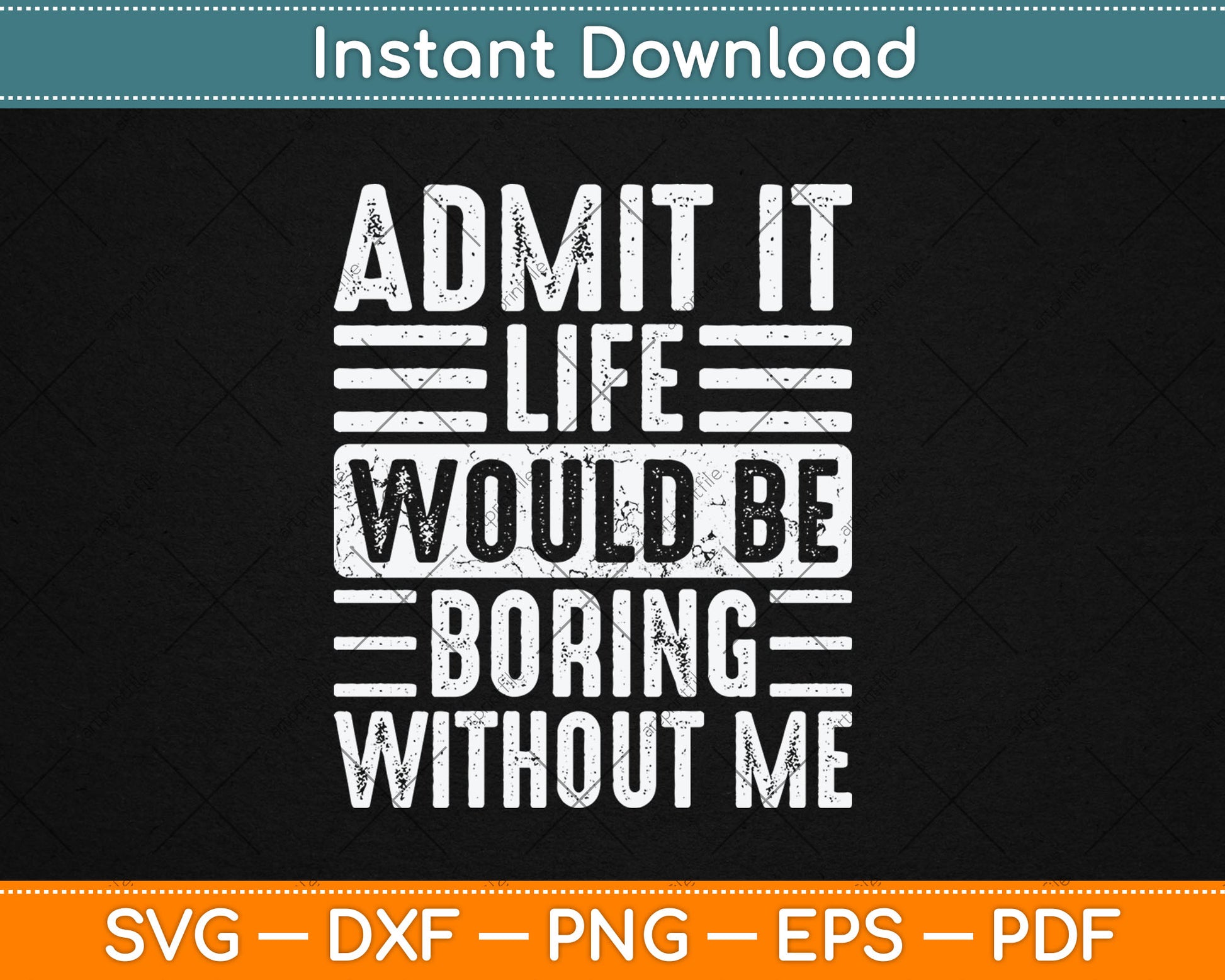Good Funny Gifts Admit It Life Would Be Boring Without Me Svg Digital Cutting File