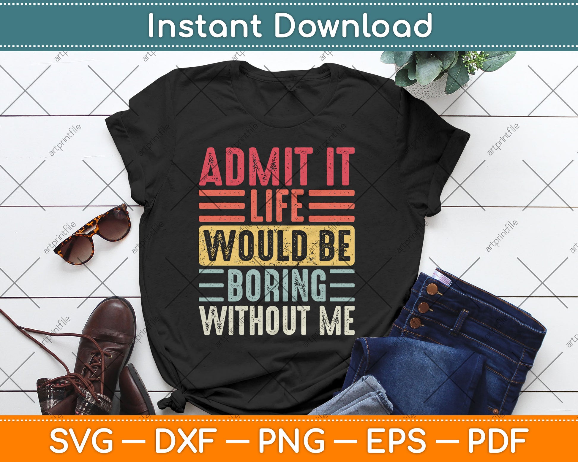 Good Funny Gifts Admit It Life Would Be Boring Without Me Retro Svg Digital Cutting File