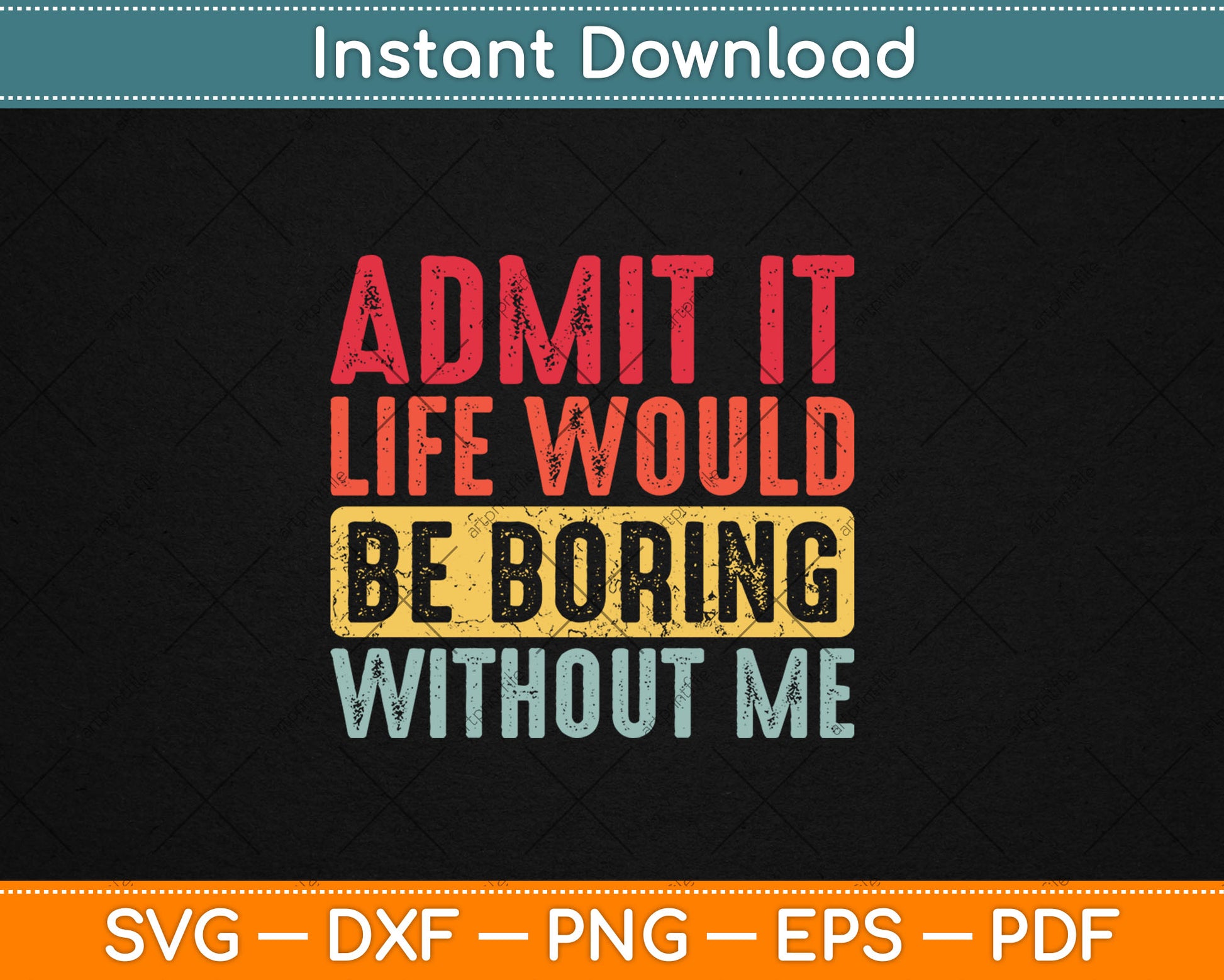 Good Funny Gifts Admit It Life Would Be Boring Without Me Svg Digital Cutting File