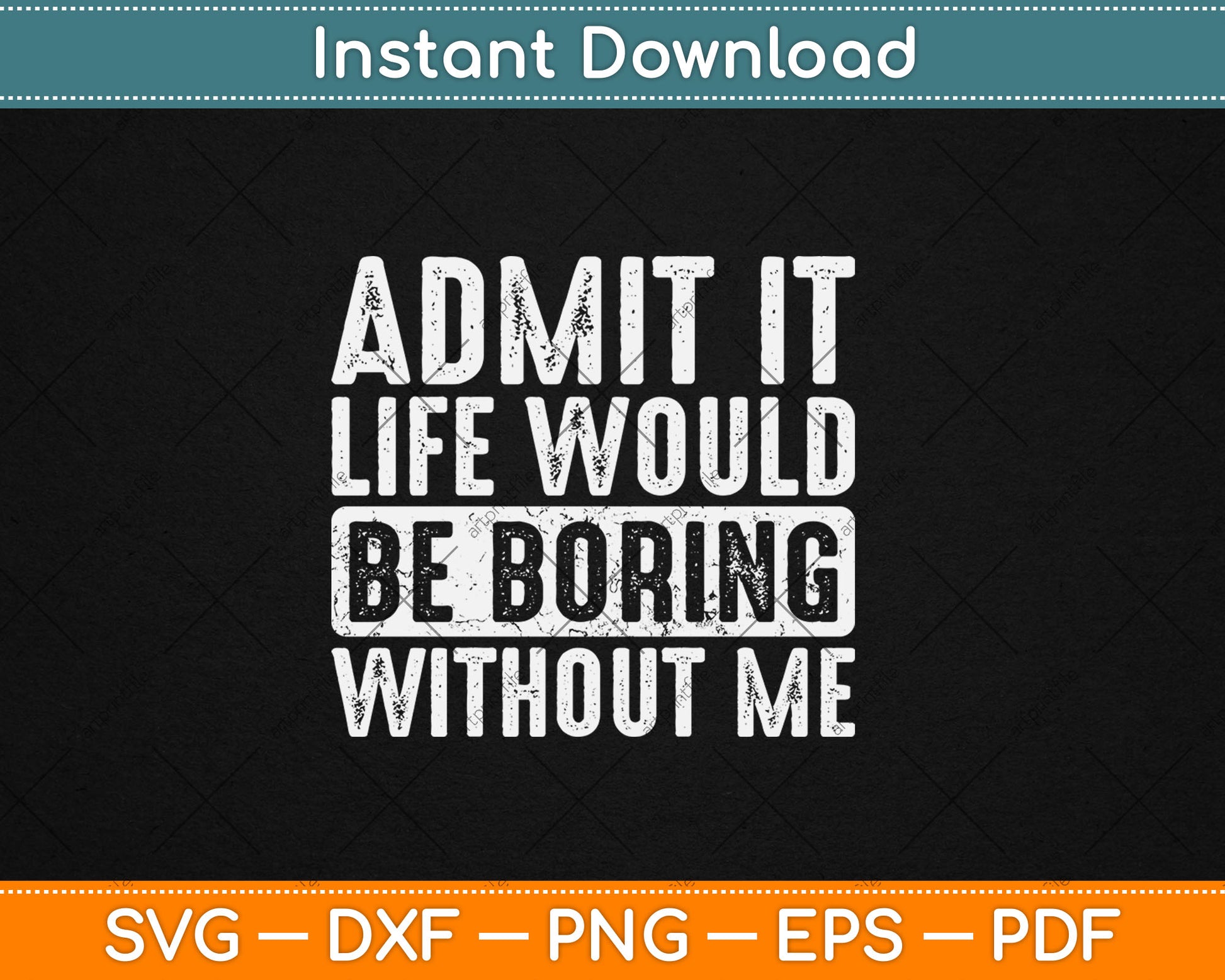 Good Funny Gifts Admit It Life Would Be Boring Without Me Svg Design Cutting File