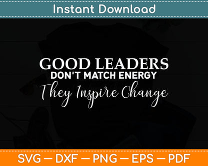 Good Leaders Don't Match Energy Black Leadership Svg Digital Cutting File