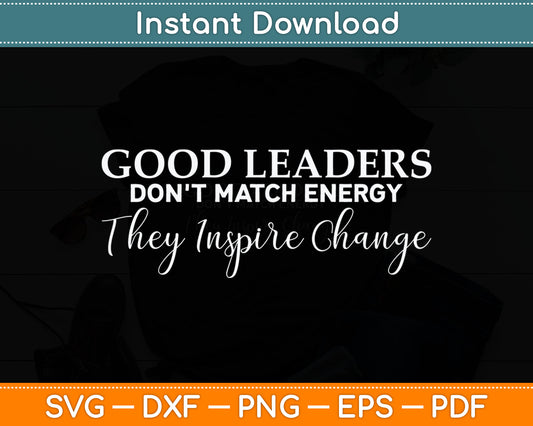 Good Leaders Don't Match Energy Black Leadership Svg Digital Cutting File