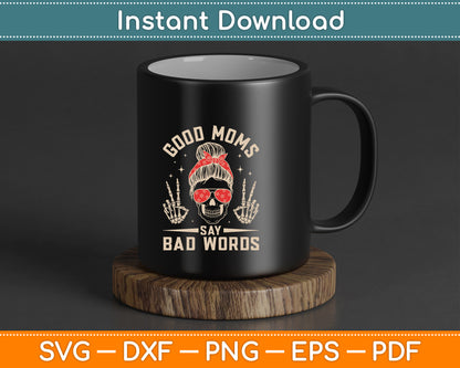 Good Moms Say Bad Words Funny Skeleton Messy Bun Mom SVG Design